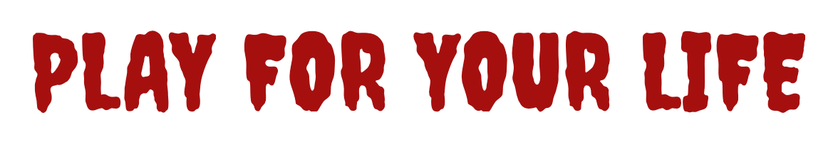 Play for your life