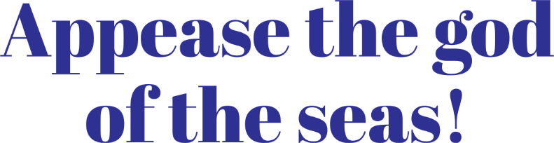 Appease the god of the seas!